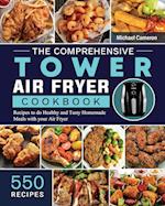 The Comprehensive Tower Air Fryer Cookbook: 550 Recipes to do Healthy and Tasty Homemade Meals with your Air Fryer 