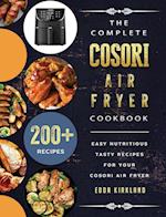 The Complete Cosori Air Fryer Cookbook: 200+ Easy Nutritious Tasty Recipes for Your Cosori Air Fryer 