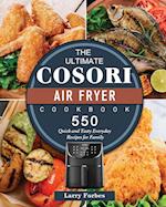 The Ultimate Cosori Air Fryer Cookbook: 550 Quick and Tasty Everyday Recipes for Family 