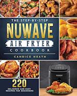 The Step-By-Step NuWave Air Fryer Cookbook: 220 Delicious and Easy Recipes for Beginners 