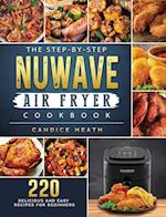 The Step-By-Step NuWave Air Fryer Cookbook