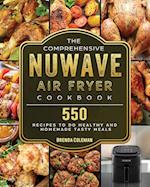 The Comprehensive NuWave Air Fryer Cookbook: 550 Recipes to do Healthy and Homemade Tasty Meals 