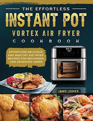 The Effortless Instant Pot Vortex Air Fryer Cookbook