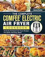 The Complete COMFEE' Electric Air Fryer Cookbook: Perfectly Portioned Air Fryer Recipes For Quick And Easy Meals 