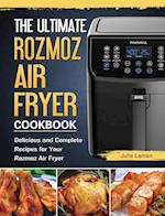 The Ultimate Rozmoz Air Fryer Cookbook: Delicious and Complete Recipes for Your Rozmoz Air Fryer 