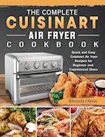 The Complete Cuisinart Air fryer Cookbook: Quick and Easy Cuisinart Air fryer Recipes for Beginner and Experienced Users 