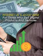 INTERNET IS A GOLD MINE FOR THOSE WHO SELL DIGITAL PRODUCTS AND SERVICES ! (RIGID COVER VERSION)