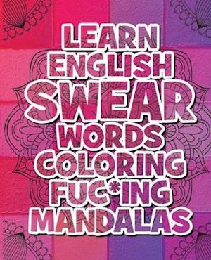Fa Learn English Swear Words Coloring Fuc Ing Mandalas Coloring Book For Adults 116 Pages 58 Fuc Ing Mandalas Tons Of Dirty Words Af Mando Mandala Som Haeftet Bog Pa Engelsk