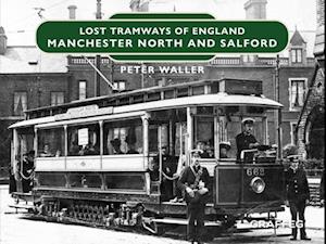 Lost Tramways of England: Manchester North and Salford