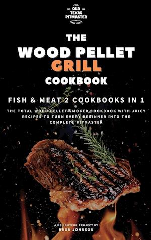 The Wood Pellet Smoker and Grill Cookbook