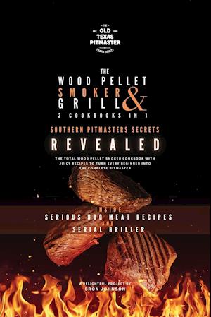 The Wood Pellet Smoker and Grill 2 Cookbooks in 1: Southern Pitmasters Secrets Revealed