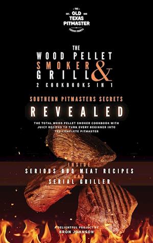 The Wood Pellet Smoker and Grill 2 Cookbooks in 1: Southern Pitmasters Secrets Revealed