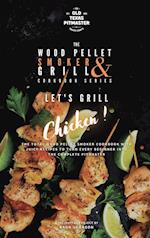 The Wood Pellet Smoker and Grill Cookbook: Let's Grill Chicken! 