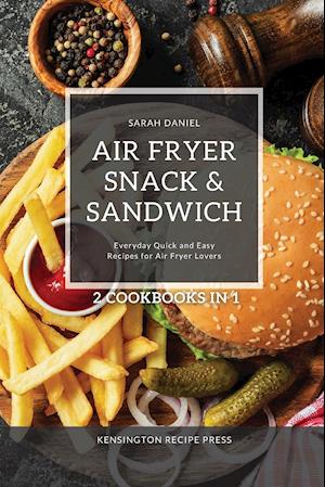 Air Fryer Snack and Sandwich 2 Cookbooks in 1