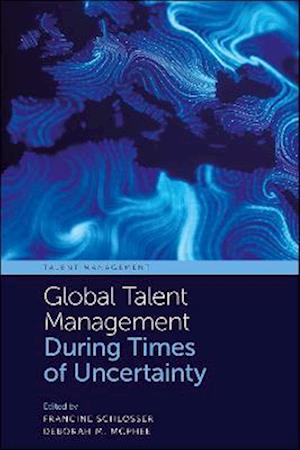 Global Talent Management During Times of Uncertainty