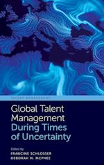 Global Talent Management During Times of Uncertainty