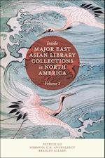 Inside Major East Asian Library Collections in North America, Volume 1