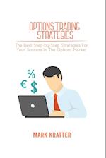 OPTIONS TRADING STRATEGIES: The Best Step-by-Step Strategies For Your Success In The Options Market 