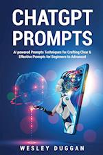 ChatGPT Prompts : AI powered Prompts Techniques for Crafting Clear & Effective Prompts for Beginners to Advanced 