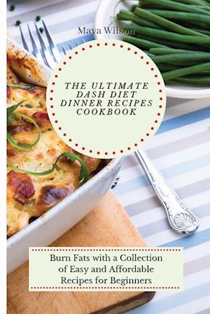 The Ultimate Dash Diet Dinner Recipes Cookbook