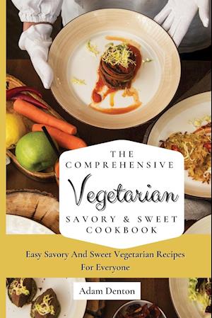 The Comprehensive Vegetarian Savory & Sweet Cookbook