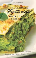 The Ultimate Vegetarian Sweet & Savory Recipe Book