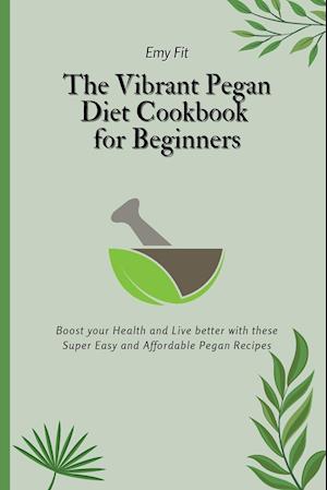 The Vibrant Pegan Diet Cookbook for Beginners