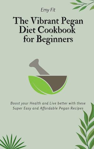 The Vibrant Pegan Diet Cookbook for Beginners