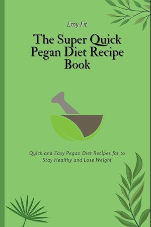 The Super Quick Pegan Diet Recipe Book