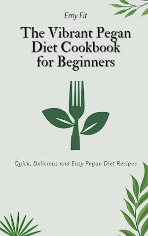 The Vibrant Pegan Diet Cookbook for Beginners