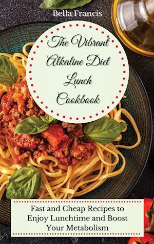 The Vibrant Alkaline Diet Lunch Cookbook