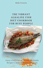 The Vibrant Alkaline Fish Diet Cookbook for Busy People