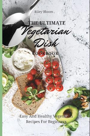 The Ultimate Vegetarian Dish Cookbook