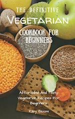 The Definitive Vegetarian Cookbook For Beginners