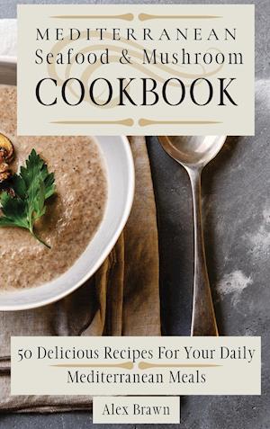 Mediterranean Seafood & Mushroom Cookbook