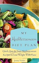 My Mediterranean Diet Plan: Quick, Easy & Tasty Mediterranean Recipes to Lose Weight With Taste 
