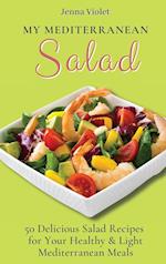 My Mediterranean Salad: 50 Delicious Salad Recipes for Your Healthy & Light Mediterranean Meals 