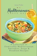 My Mediterranean Tasty Guide : A Collection of Unmissable Mediterranean Smoothies, Soups & Breakfast Recipes 