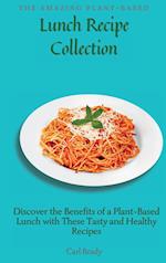 The Amazing Plant-Based Lunch Recipe Collection: Discover the Benefits of a Plant-Based Lunch with These Tasty and Healthy Recipes 