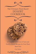 The Ultimate Plant-Based Dessert Cookbook: A Complete Collection of Tasty and Healthy Dessert Recipes for Your Plant-Based Diet 