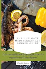 The Ultimate Mediterranean Dinner Guide: Delicious and Fast Step by Step Recipes for Mediterranean Diet Beginner 