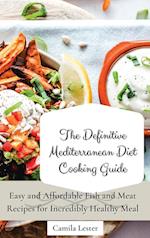 The Definitive Mediterranean Diet Cooking Guide: Easy and Affordable Fish and Meat Recipes for Incredibly Healthy Meal 