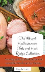 The Vibrant Mediterranean Fish and Meat Recipe Collection: Amazing and Delicious Recipes for Incredible Meals and Eat Healthy 
