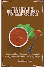 The Definitive Mediterranean Soups and Salad Cookbook: Quick and Easy Recipes for Amazingly Tasty and Healthy Meal for Busy People 