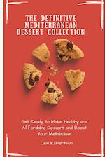 The Definitive Mediterranean Dessert Collection: Get Ready to Make Healthy and Affordable Dessert and Boost Your Metabolism 