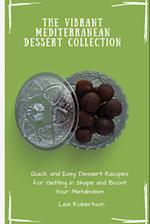 The Vibrant Mediterranean Dessert Collection: Quick and Easy Dessert Recipes for Getting in Shape and Boost Your Metabolism 
