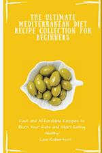 The Ultimate Mediterranean Diet Recipe Collection for Beginners: Fast and Affordable Recipes to Burn Your Fats and Start Eating Healthy 