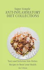 Super Simple Anti Inflammatory Diet Collections: Tasty and Delicious Side Dishes Recipes to Boost your Health 