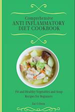 Comprehensive Anti Inflammatory Diet Cookbook: Fit and Healthy Vegetables and Soup Recipes for Beginners 