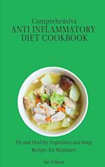 Comprehensive Anti Inflammatory Diet Cookbook: Fit and Healthy Vegetables and Soup Recipes for Beginners 